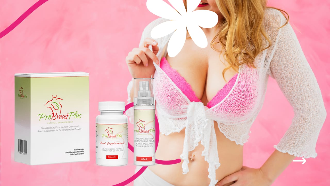 ProBreast Plus: Mărirea Sânilor în Mod Natural